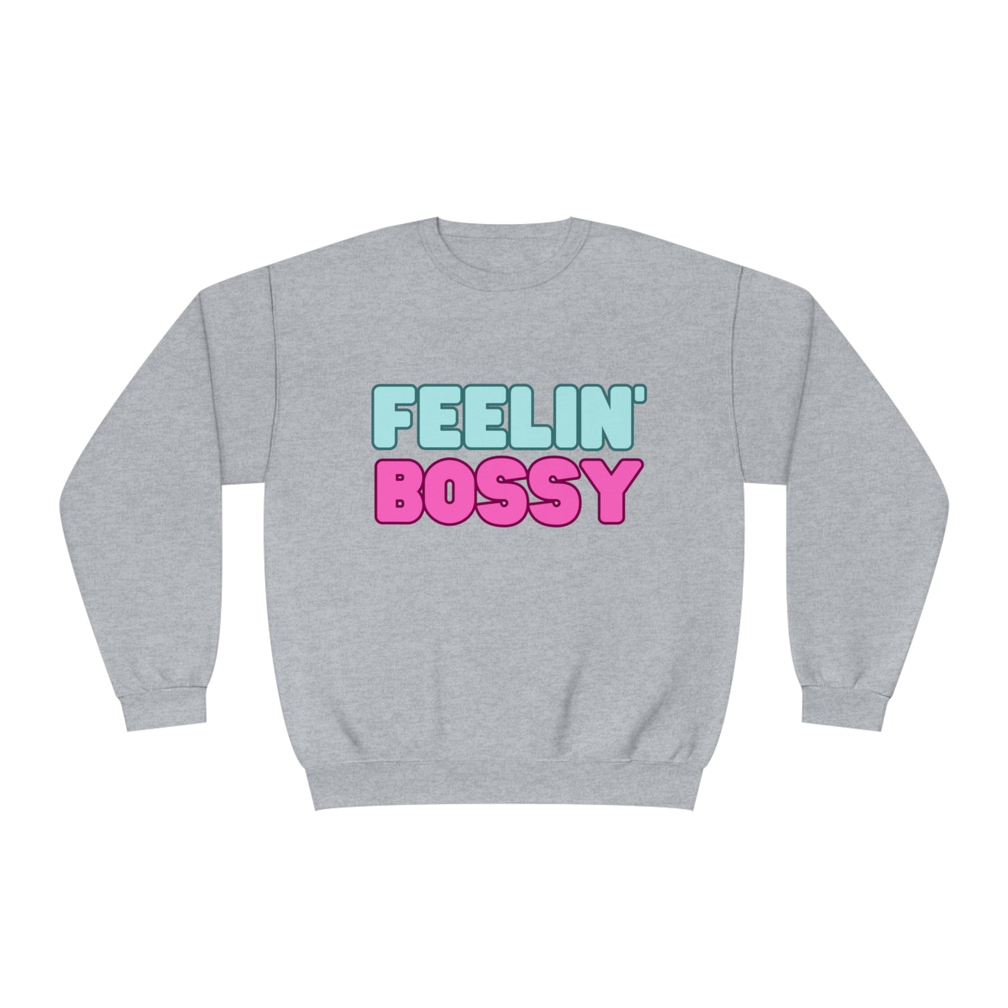 Feeling' Boss Unisex NuBlend® Crewneck Sweatshirt (Multiple colors)
