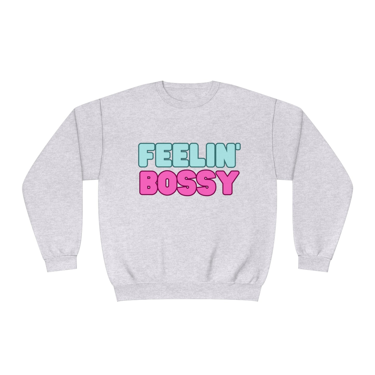 Feeling' Boss Unisex NuBlend® Crewneck Sweatshirt (Multiple colors)