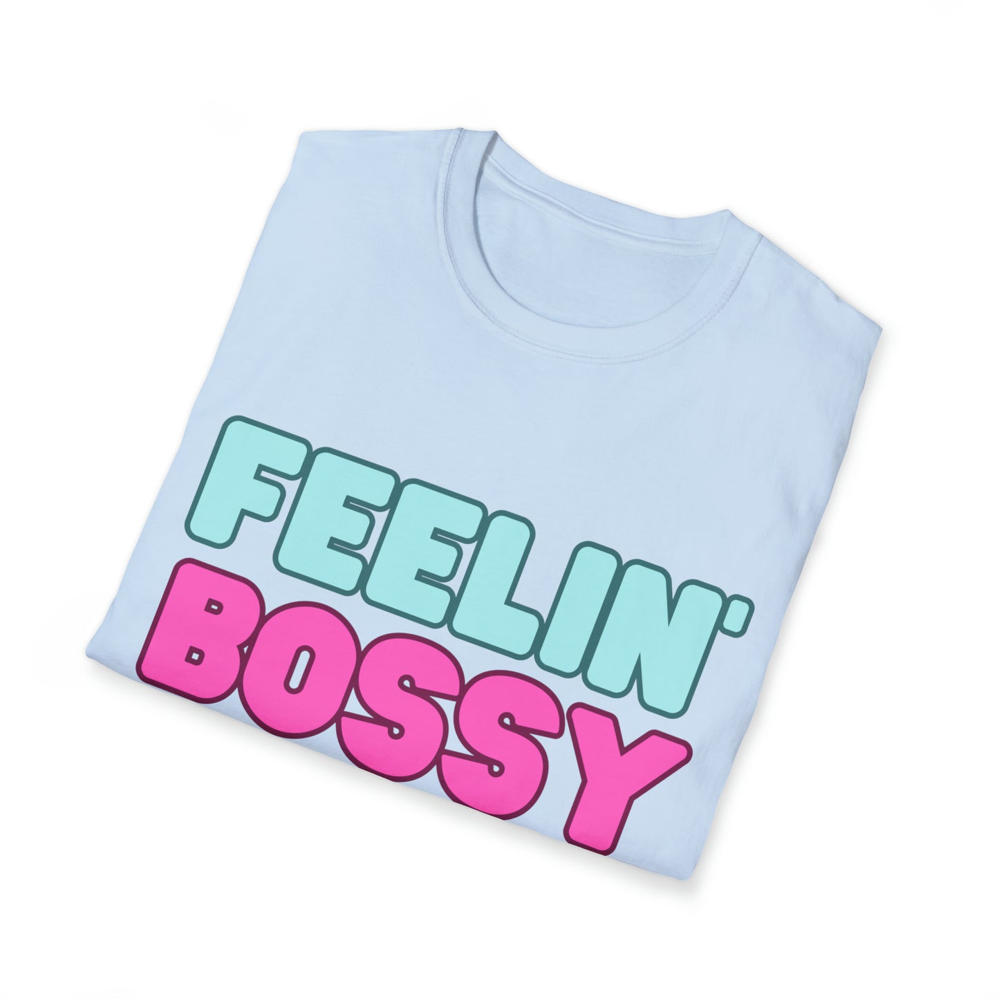 Feeling' Bossy Unisex Softstyle T-Shirt (Multiple Colors)