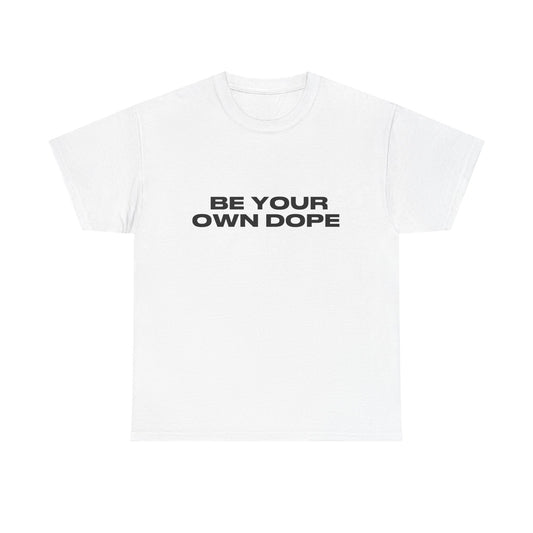 Be Your Own Dope Unisex Heavy Cotton Tee - Motivational Quote Shirt